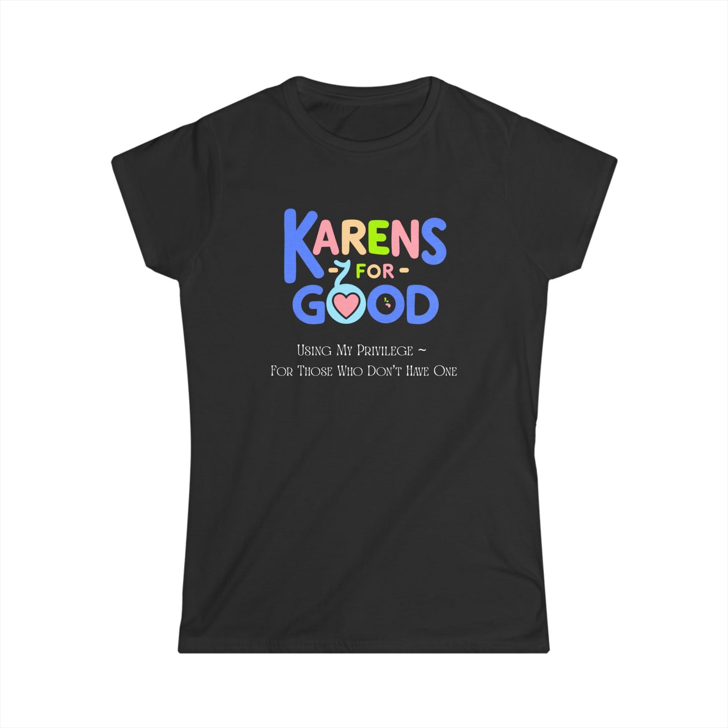 Karen Privilege - Empowering Women's Softstyle Tee - 'Karens for Good' T-Shirt, Casual Wear