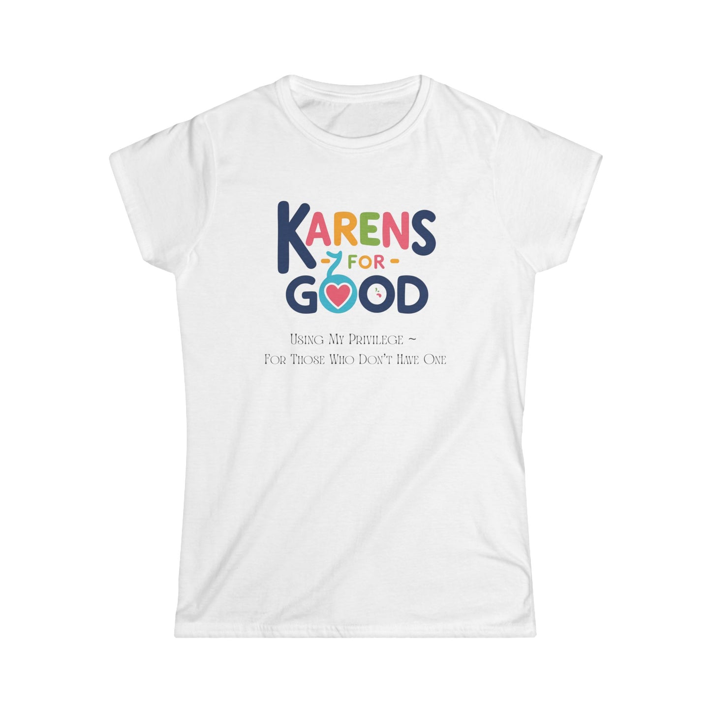 Karen Privilege - Empowering Women's Softstyle Tee - 'Karens for Good' T-Shirt, Casual Wear